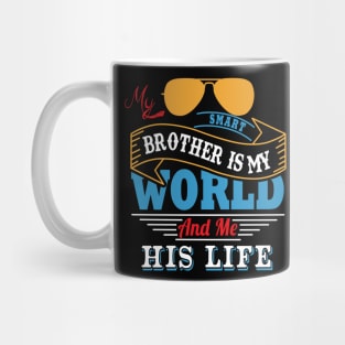 My smart brother is my world and me his life Mug